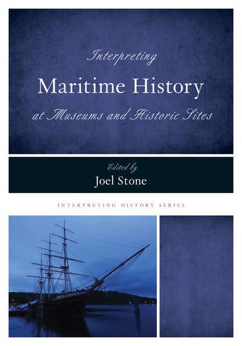 Interpreting Maritime History at Museums and Historic Sites (Interpreting History)