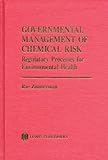 Governmental Management of Chemical Risk : Regulatory Processes for Environmental Health, Zimmerman, Rae, 0873711432