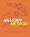 The Anatomy of Metroid Deluxe Edition: A design analysis of Metroid, Metroid II, Super Metroid, and Kid Icarus (unofficial and unauthorized) (The Anatomy of Games) (Volume 4) by Jeremy Parish