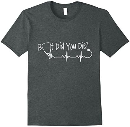 Mens Nurse Tshirt - But Did You Die XL Dark Heather