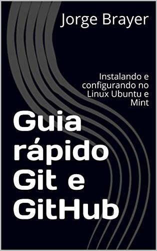 Guia rápido Git e GitHub: Instalando e configurando no Linux Ubuntu e ...