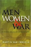 Men, Women & War: Do Women Belong in the Front Line?