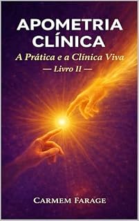 Livro Apometria Clínica: A Prática e a Clínica Viva — Livro II (PSICOLOGIA DO FUTURO – Série de Estudos da Consciência)