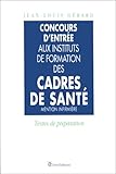 CONCOURS D' ENTREE AUX INSTITUTS DE FORMATION DES CADRES DE SANTE MENTION INFIRMIERE. : Textes de pr by
