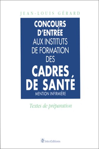CONCOURS D' ENTREE AUX INSTITUTS DE FORMATION DES CADRES DE SANTE MENTION INFIRMIERE. : Textes de pr by (Paperback)