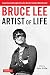 Bruce Lee Artist of Life: Inspiration and Insights from the World's Greatest Martial Artist by Bruce Lee, John Little