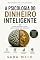 Livro A Psicologia do Dinheiro Inteligente: Como Pensar Como Quem Constrói Riqueza