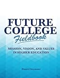 Future College Fieldbook: Mission, Vision, and Values in Higher Education