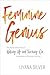 Feminine Genius: The Provocative Path to Waking Up and Turning On the Wisdom of Being a Woman by LiYana Silver