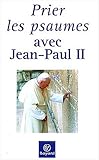 Prier les psaumes avec Jean-Paul II by 