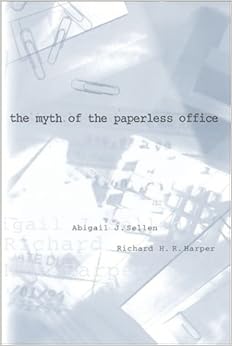 The Myth of the Paperless Office (The MIT Press), by Abigail J. Sellen The Myth of the Paperless Office (The MIT Press), by Abigail J. Sellen