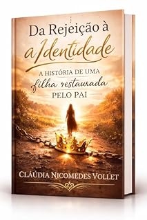 Livro Da Rejeição à Identidade: A história de uma filha Restaurada pelo Pai