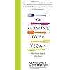 72 Reasons to Be Vegan: Why Plant-Based. Why Now.