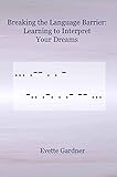 Breaking the Language Barrier: Learning to Interpret Your Dreams by Evette Gardner