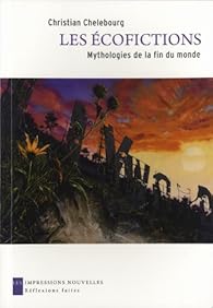 Les éco-fictions, mythologies de la fin du monde par Chelebourg