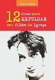 Livro Doze Dicas Para Expulsar Seu Filho da Igreja