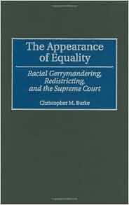 The Appearance Of Equality Racial Gerrymandering Redistricting And The Supreme Court