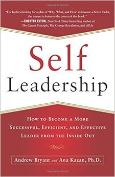 Self-Leadership: How to Become a More Successful, Efficient, and Effective Leader from the Inside Out, by Andrew Bryant Self-Leadership: How to Become a More Successful, Efficient, and Effective Leader from the Inside Out, by Andrew Bryant
