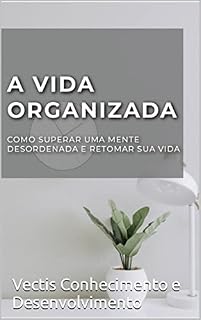 Livro A Vida Organizada: Como superar uma mente desordenada e retomar sua vida
