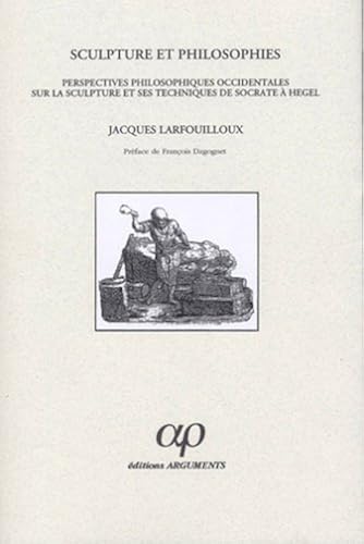Download Sculpture et philosophies : Perceptions philosophiques occidentales sur la sculpture et ses techniques de Socrate à Hegel PDF