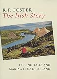 Front cover for the book The Irish Story: Telling Tales and Making It Up in Ireland by R. F. Foster