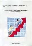 Capturing Business Potential : A Systematic Approach to the Five Elements That Determine the Potential of Your Business, Patton, James L., Sr., 0972709207