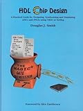 HDL Chip Design : A Practical Guide for Designing, Synthesizing and Simulating ASICS and FPGAs Using VHDL or Verilog, Smith, Douglas J., 0965193438