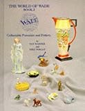 The World of Wade, Collectable Porcelain and Pottery Book 2 by