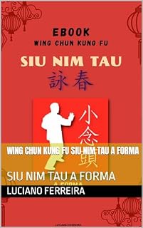 Livro WING CHUN KUNG FU SIU NIM TAU A FORMA: SIU NIM TAU A FORMA