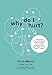 Why Do I Hurt?: Discover the Surprising Connections That Cause Physical Pain and What to Do About Th by Erica Meloe