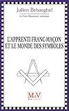 L'apprenti franc-maçon et le monde des symboles by 