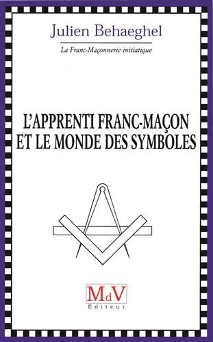 L'apprenti franc-maçon et le monde des symboles by 