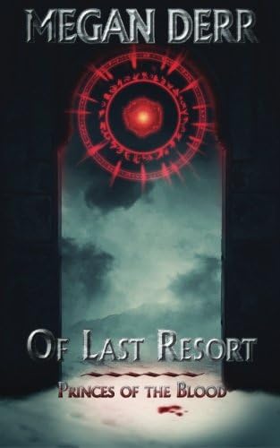 Of Last Resort (Princes of the Blood) (Volume 1) Paperback โ January 1, 2014
