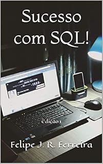Livro Sucesso com SQL!: Evolua rápido do básico ao avançado!