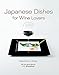 Japanese Dishes for Wine Lovers by Machiko Chiba, John Whelehan