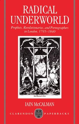 Radical Underworld: Prophets, Revolutionaries, and Pornographers in London, 179…