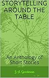 STORYTELLING AROUND THE TABLE: An Anthology of Short Stories by