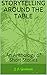 STORYTELLING AROUND THE TABLE: An Anthology of Short Stories by