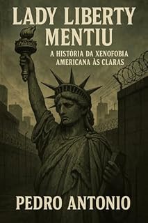 Livro Lady Liberty Mentiu: A História da Xenofobia Americanaca: Como o país da liberdade construiu muros em vez de pontes