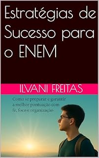 Estratégias de Sucesso para o ENEM: Como Se Preparar e Garantir a Melhor Pontuação