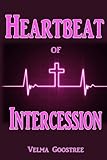 Heartbeat of Intercession by Velma Goostree, Theresa Jean Nichols