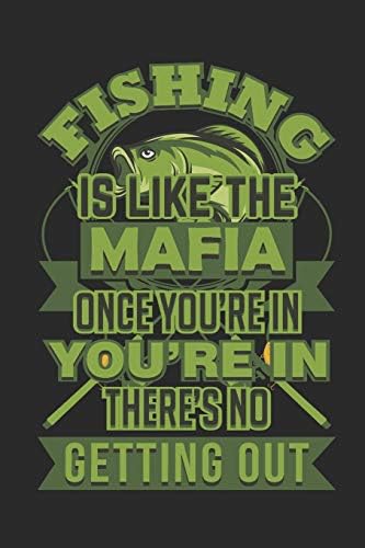 Journal: Fishing Is Like The Mafia Once You're In There's No Getting Out