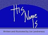 His Name Is by Joe Landreneau