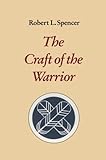 The Craft of the Warrior by Robert L. Spencer