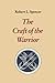The Craft of the Warrior by Robert L. Spencer
