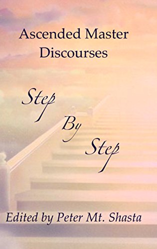 Step by Step: Ascended Master Discourses by Ascended Masters