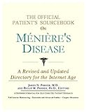 The Official Patient's Sourcebook on Meniere's Disease: A Revised and Updated Directory for the Inte by 