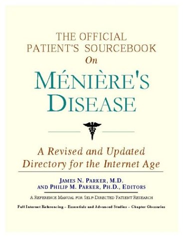 The Official Patient's Sourcebook on Meniere's Disease: A Revised and Updated Directory for the Inte by Icon Health Publications