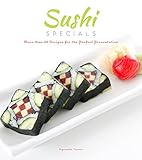 Sushi Specials: More than 50 Recipes for the Perfect Presentation by 