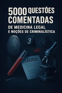 5000 Questões Comentadas de Medicina Legal e Noções de Criminalística Para Concursos Públicos